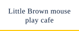Little Brown mouse play cafe logo