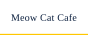 Meow Cat Cafe
