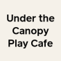 Under the Canopy Play Cafe