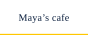 Maya’s cafe