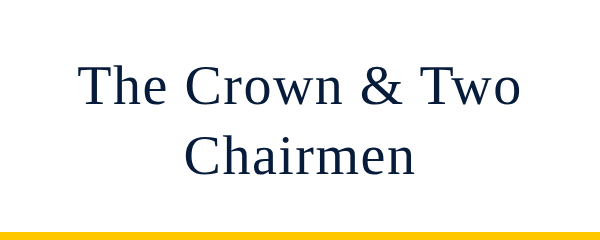 The Crown & Two Chairmen