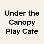 Under the Canopy Play Cafe