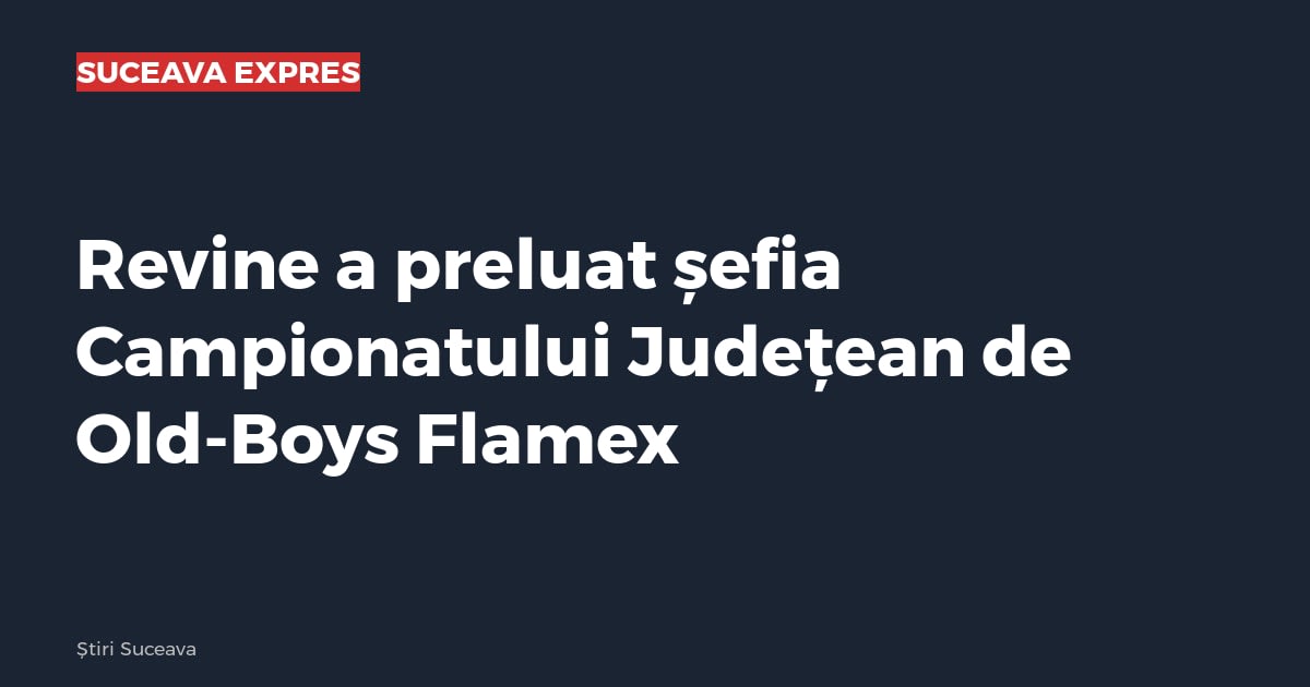 Revine a preluat șefia Campionatului Județean de Old-Boys Flamex