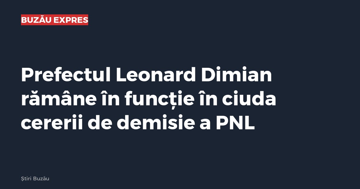 Prefectul Leonard Dimian rămâne în funcție în ciuda cererii de demisie a PNL