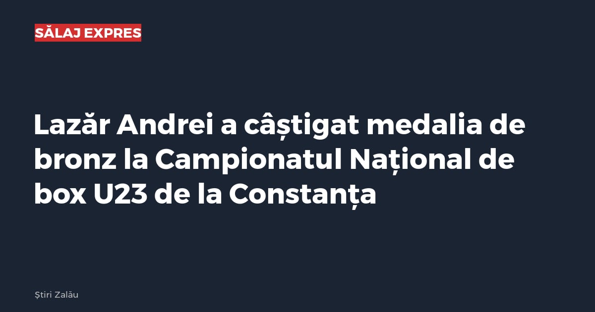 Lazăr Andrei a câștigat medalia de bronz la Campionatul Național de box U23 de la Constanța