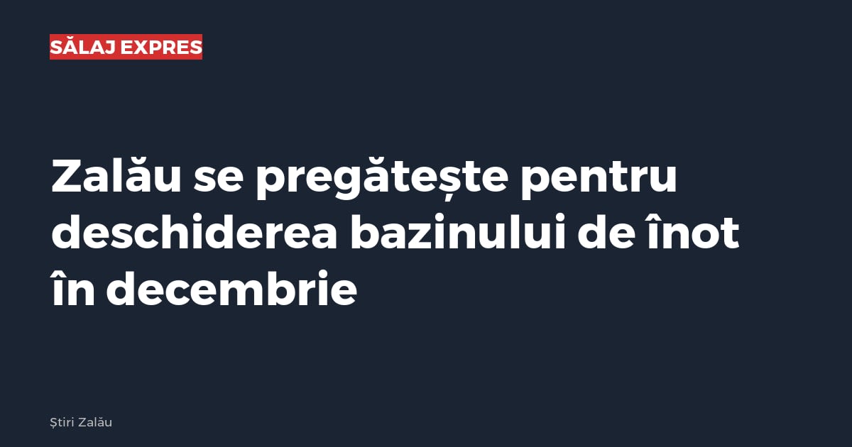 Zalău se pregătește pentru deschiderea bazinului de înot în decembrie
