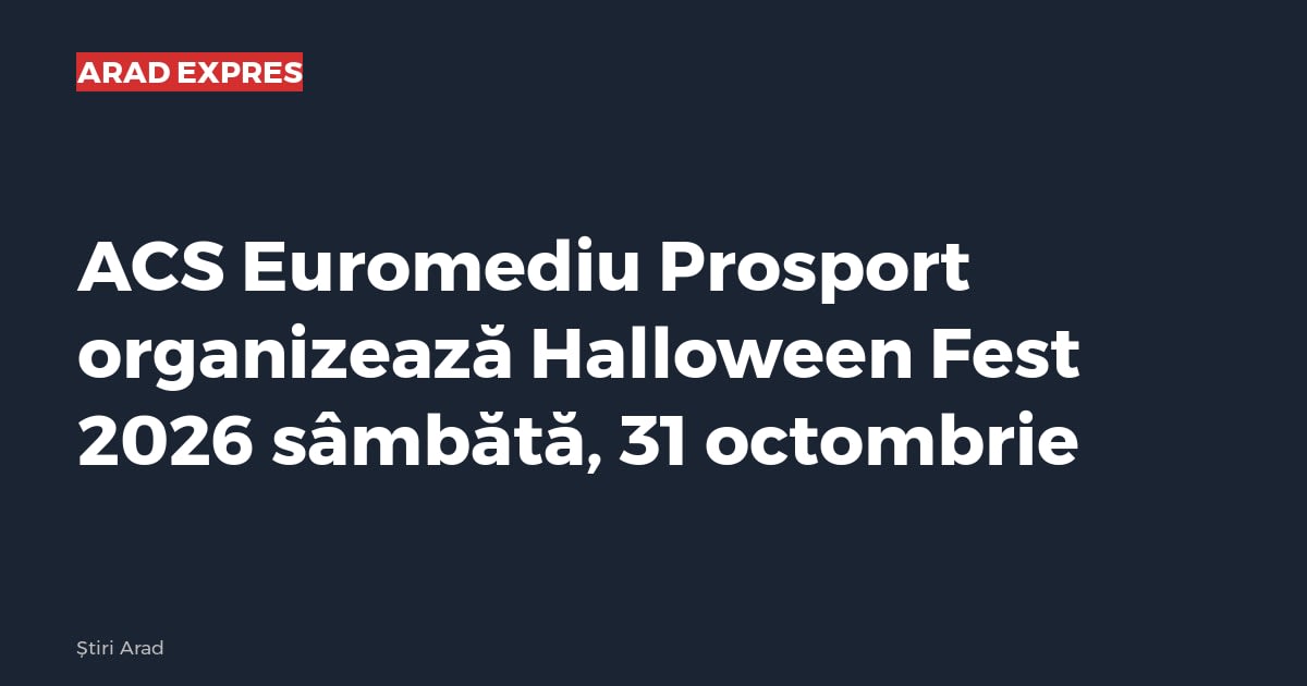 ACS Euromediu Prosport organizează Halloween Fest 2026 sâmbătă, 31 octombrie