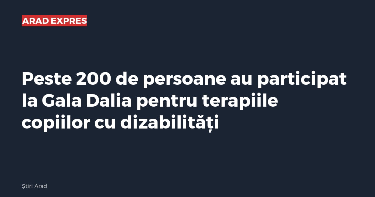 Peste 200 de persoane au participat la Gala Dalia pentru terapiile copiilor cu dizabilități