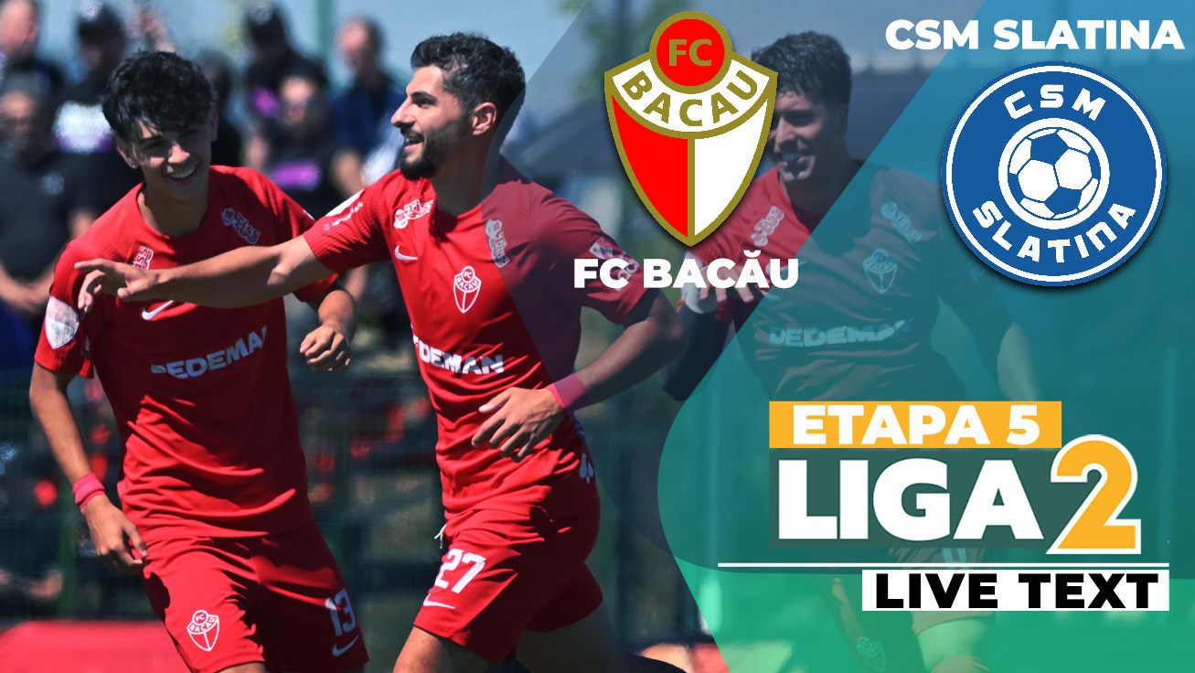 FC Bacău și CSM Slatina se întâlnesc în ultima etapă a Ligii 2, în meci decisiv pentru poziția de lider