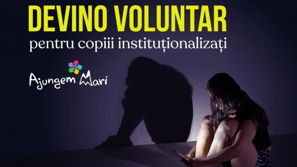 Ajungem MARI recrutează 1.000 de voluntari pentru copiii instituționalizați