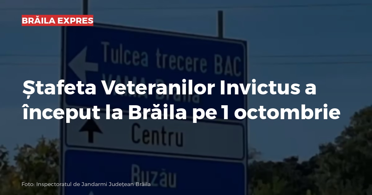 Ștafeta Veteranilor Invictus a început la Brăila pe 1 octombrie