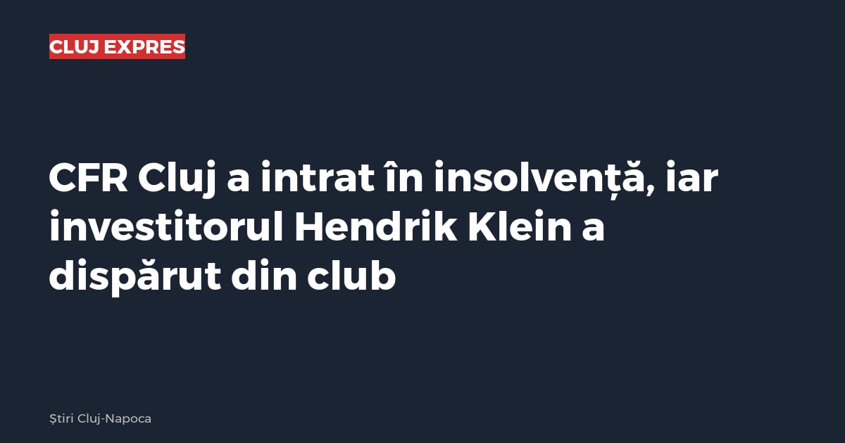 CFR Cluj a intrat în insolvență, iar investitorul Hendrik Klein a dispărut din club