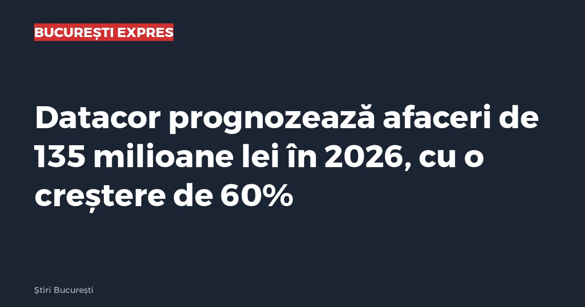 Datacor prognozează afaceri de 135 milioane lei în 2026, cu o creștere de 60%