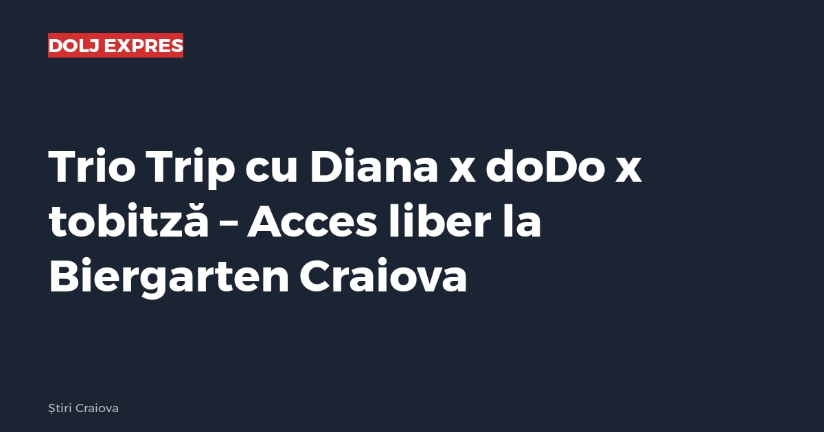 Trio Trip cu Diana x doDo x tobitză – Acces liber la Biergarten Craiova