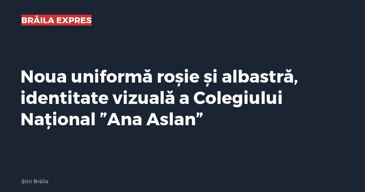 Noua uniformă roșie și albastră, identitate vizuală a Colegiului Național ”Ana Aslan”