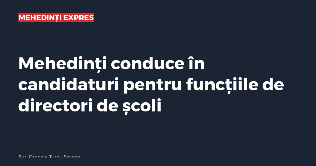 Mehedinți conduce în candidaturi pentru funcțiile de directori de școli