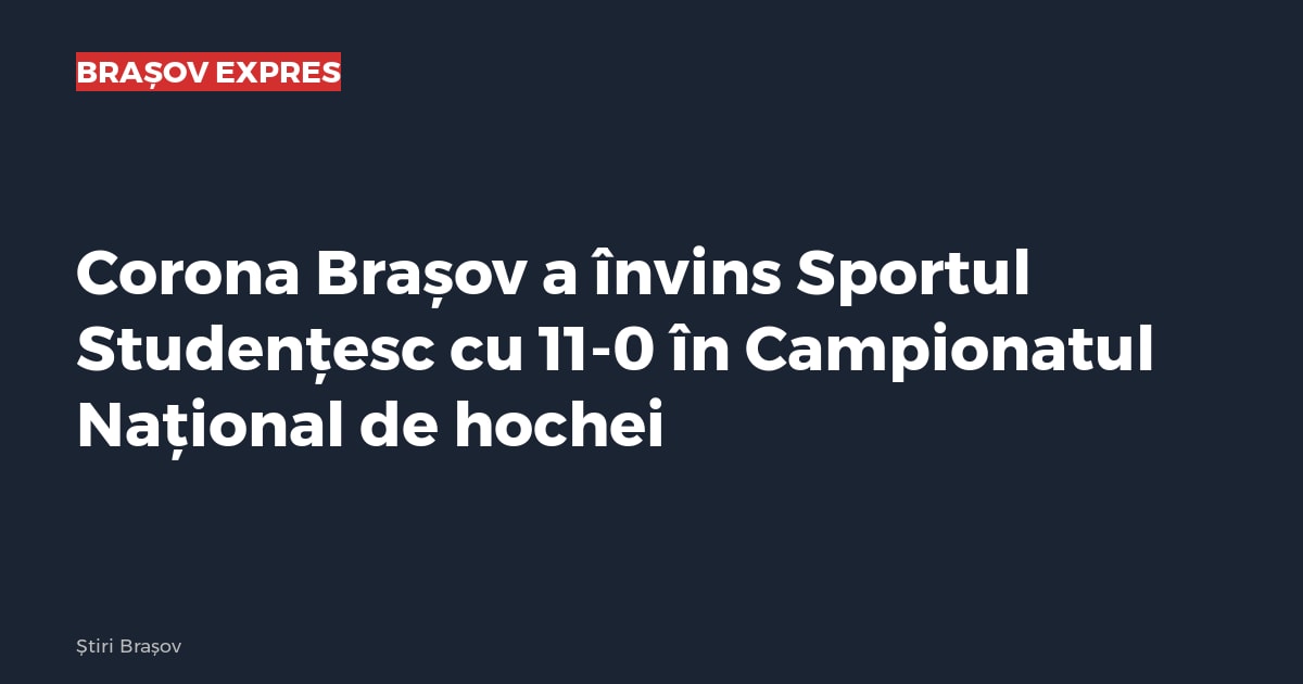 Corona Brașov a învins Sportul Studențesc cu 11-0 în Campionatul Național de hochei