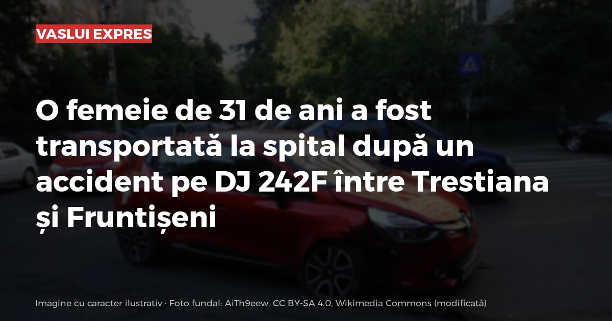O femeie de 31 de ani a fost transportată la spital după un accident pe DJ 242F între Trestiana și Fruntișeni
