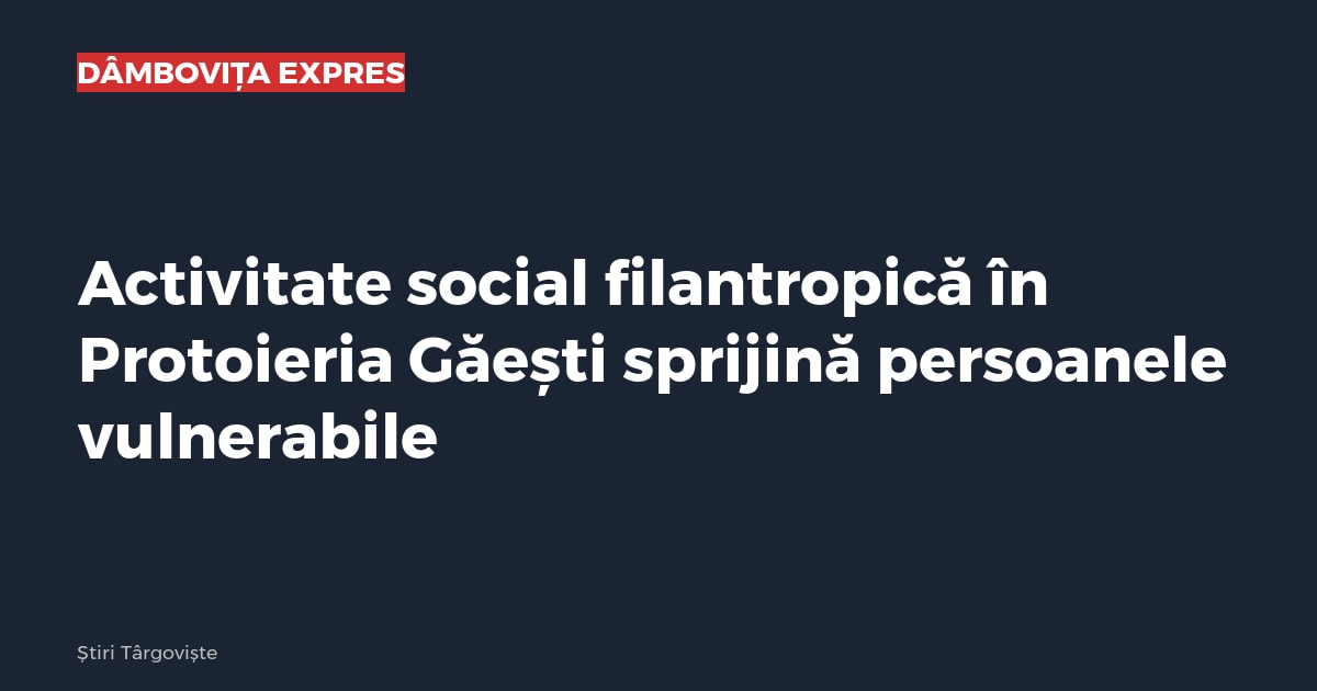 Activitate social filantropică în Protoieria Găești sprijină persoanele vulnerabile