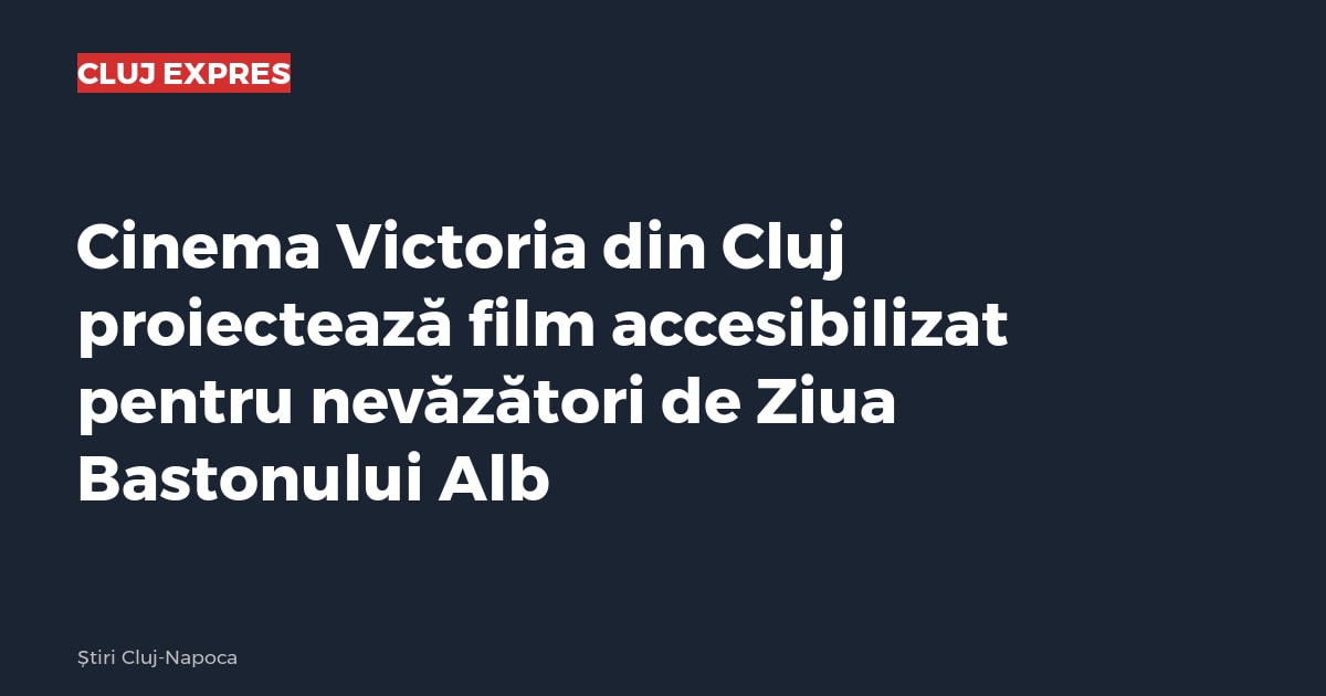 Cinema Victoria din Cluj proiectează film accesibilizat pentru nevăzători de Ziua Bastonului Alb