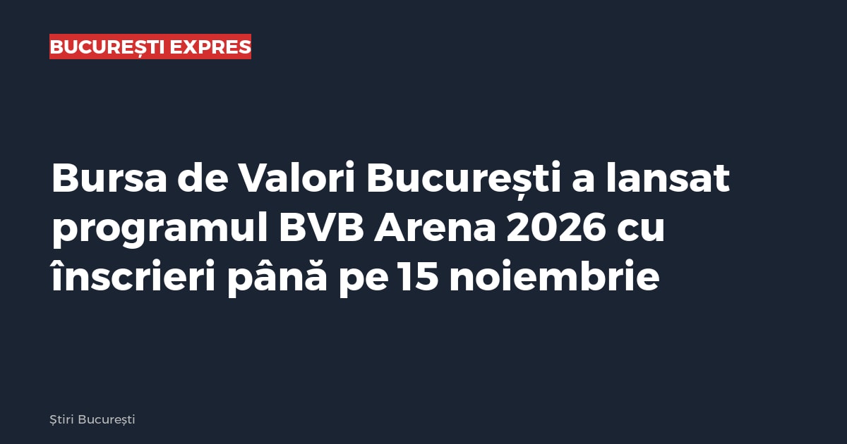 Bursa de Valori București a lansat programul BVB Arena 2026 cu înscrieri până pe 15 noiembrie