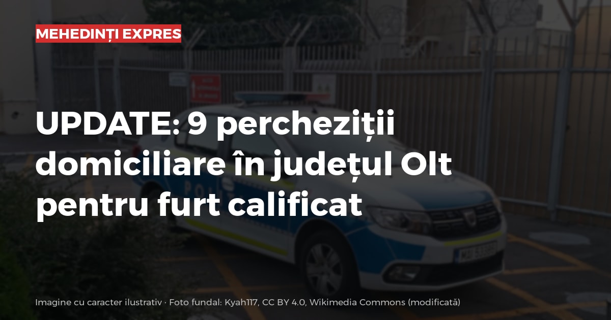 UPDATE: 9 percheziții domiciliare în județul Olt pentru furt calificat