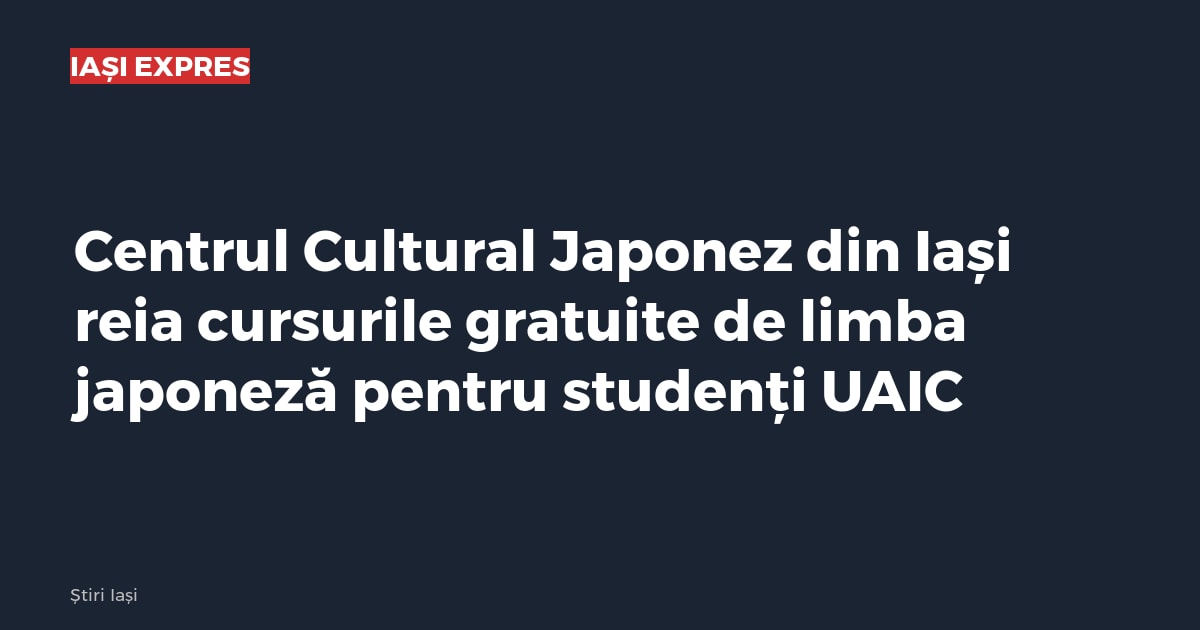 Centrul Cultural Japonez din Iași reia cursurile gratuite de limba japoneză pentru studenți UAIC