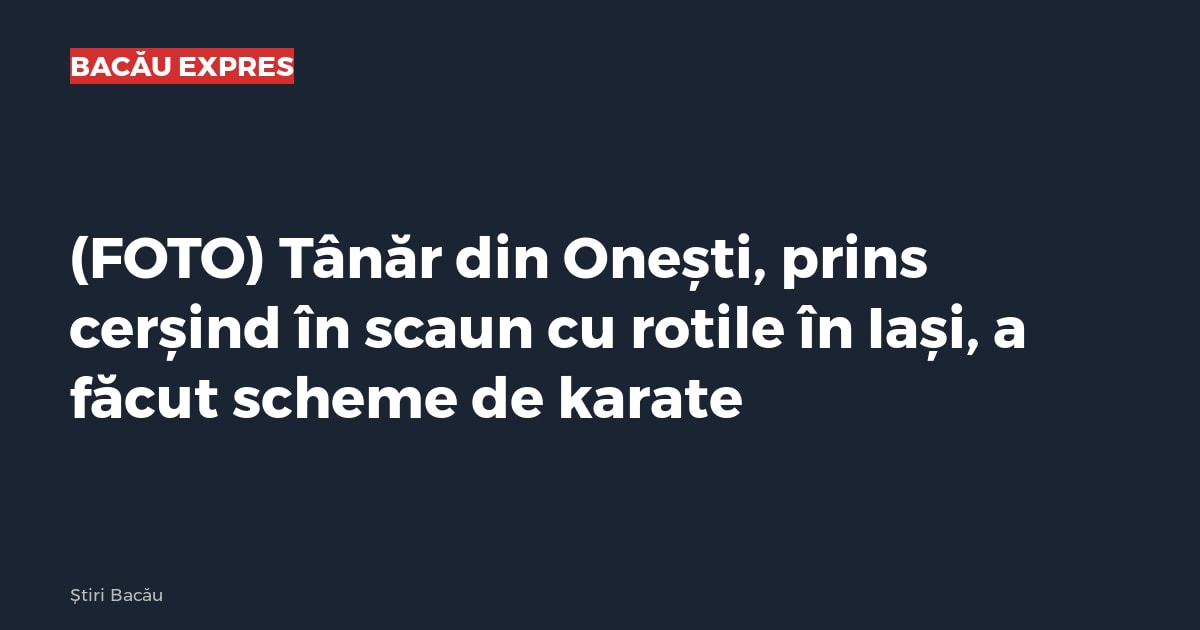 (FOTO) Tânăr din Onești, prins cerșind în scaun cu rotile în Iași, a făcut scheme de karate