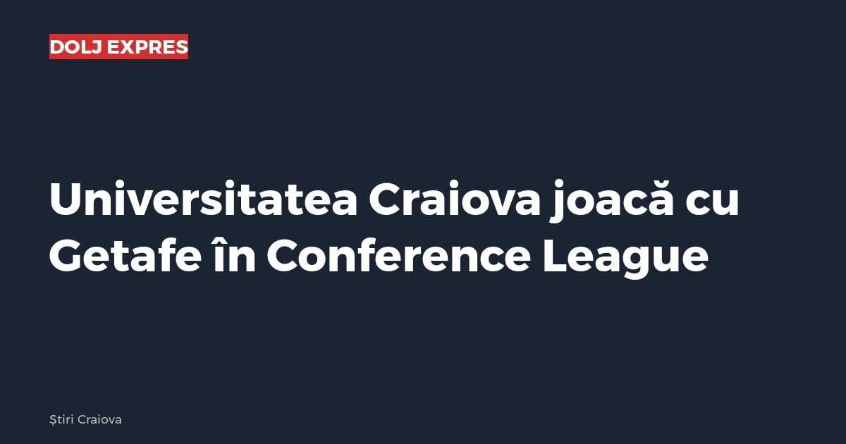 Universitatea Craiova joacă cu Getafe în Conference League