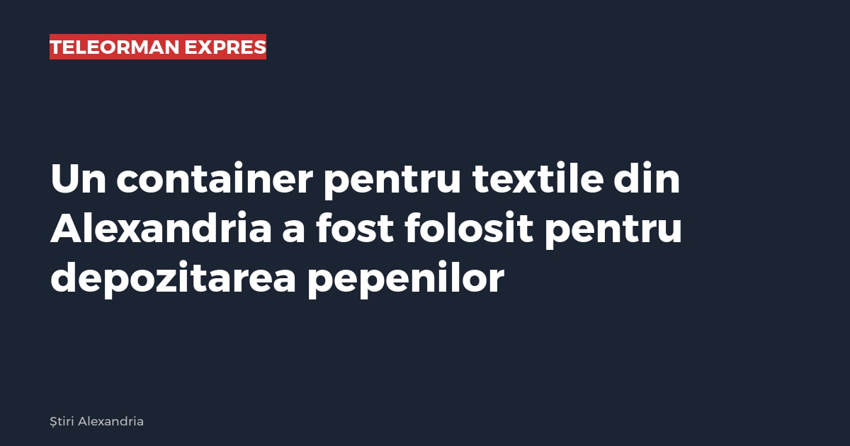 Un container pentru textile din Alexandria a fost folosit pentru depozitarea pepenilor