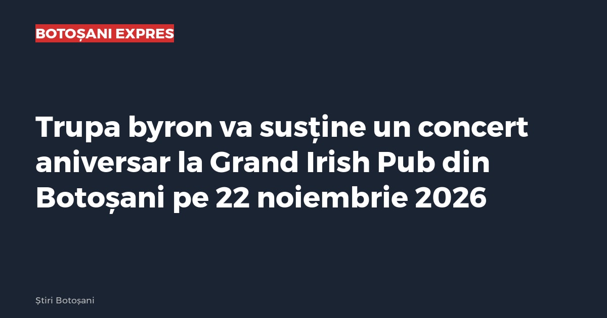 Trupa byron va susține un concert aniversar la Grand Irish Pub din Botoșani pe 22 noiembrie 2026