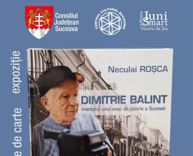 Lansare de carte și expoziție la Suceava: „Dimitrie Balint – martorul unui veac de istorie”