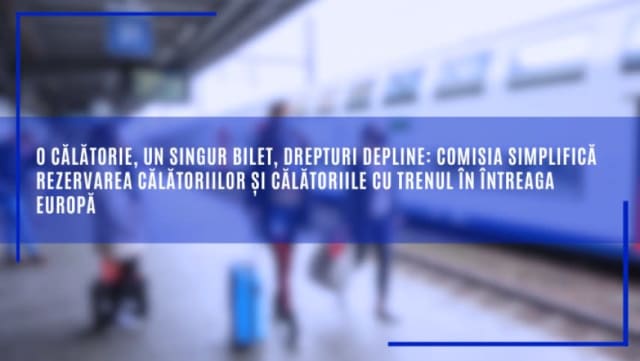 Comisia Europeană simplifică rezervarea călătoriilor cu trenul în Europa pentru drepturi depline