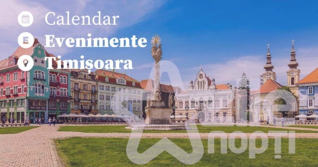 Eveniment cultural în Timișoara pe 27 iunie 2026: festivaluri, spectacole și tururi ghidate