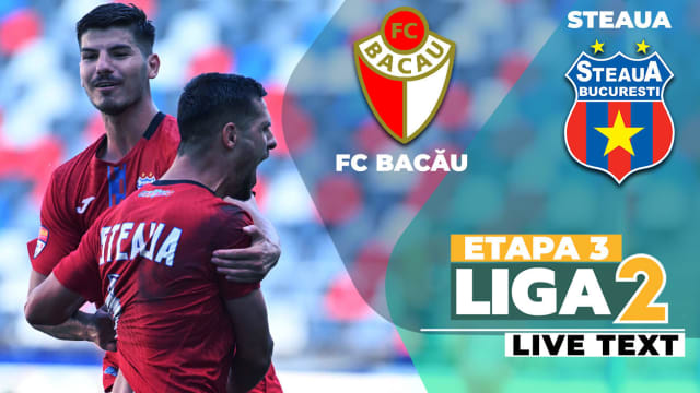 FC Bacău și Steaua se întâlnesc azi în ultima etapă a Ligii 2, după victorii și eliminări în Cupa României
