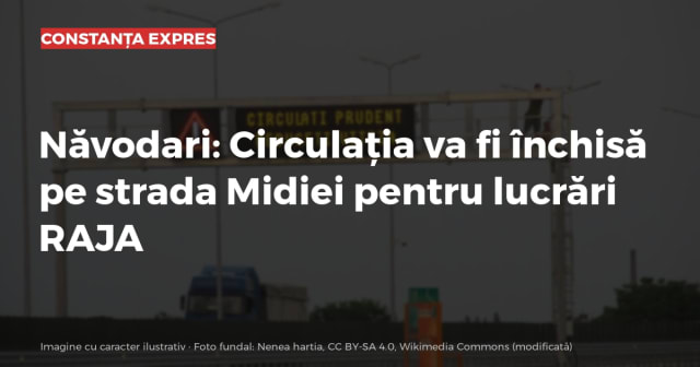 Năvodari: Circulația va fi închisă pe strada Midiei pentru lucrări RAJA