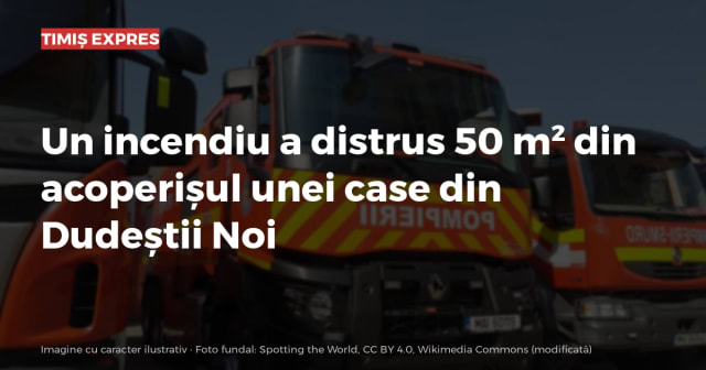 Un incendiu a distrus 50 m² din acoperișul unei case din Dudeștii Noi