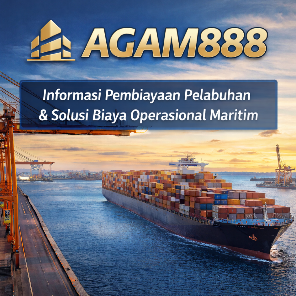 AGAM888 – Informasi Pembiayaan Pelabuhan & Solusi Biaya Operasional Maritim image 1