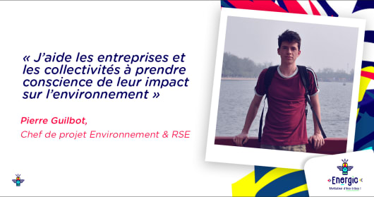 Illustration : Pierre Guilbot, chef de projet Environnement & RSE chez Energic Pierre Guilbot, chef de projet Environnement & RSE chez Energic