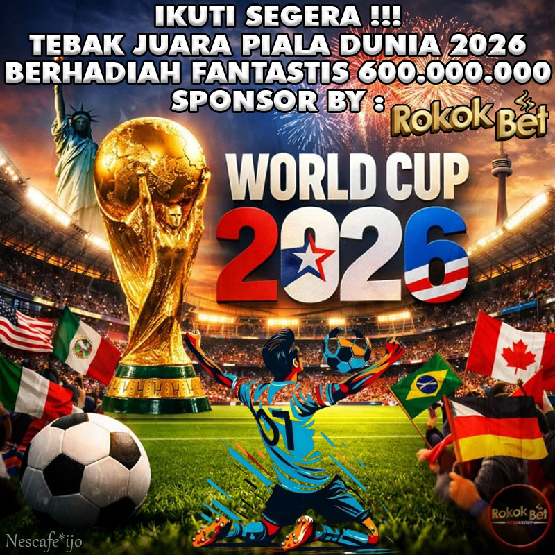 ROKOKBET Gratis!!! Tebak Juara Piala Dunia 2026 Berhadiah 600.000.000