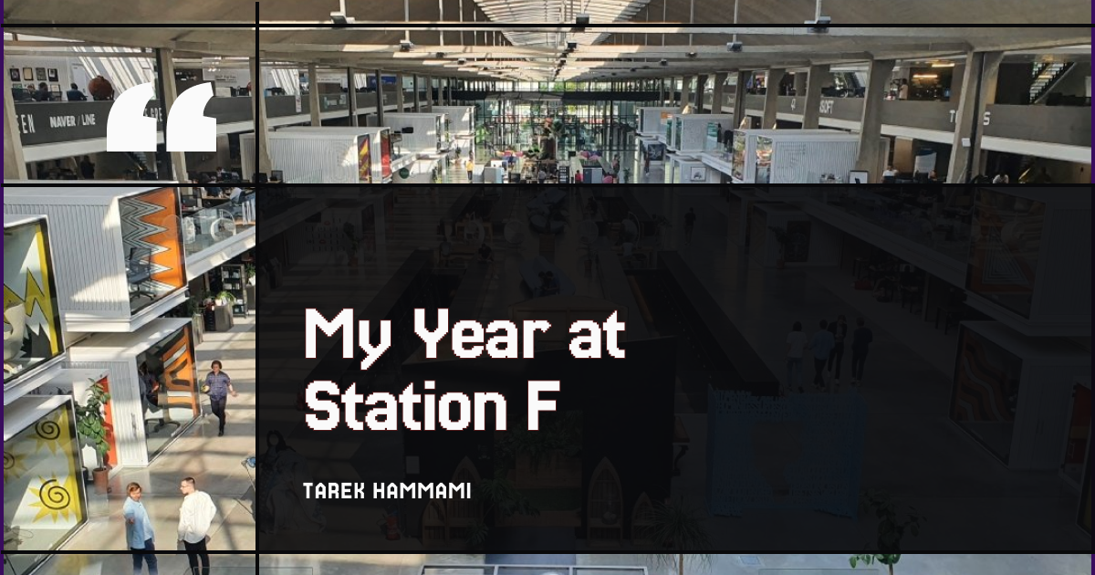 My Year at Station F – World's Largest Startup Campus in Paris