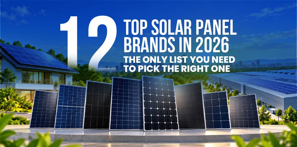 Top 12 Solar Panel Brands in 2026: The Only List You Need to Pick the Right One 