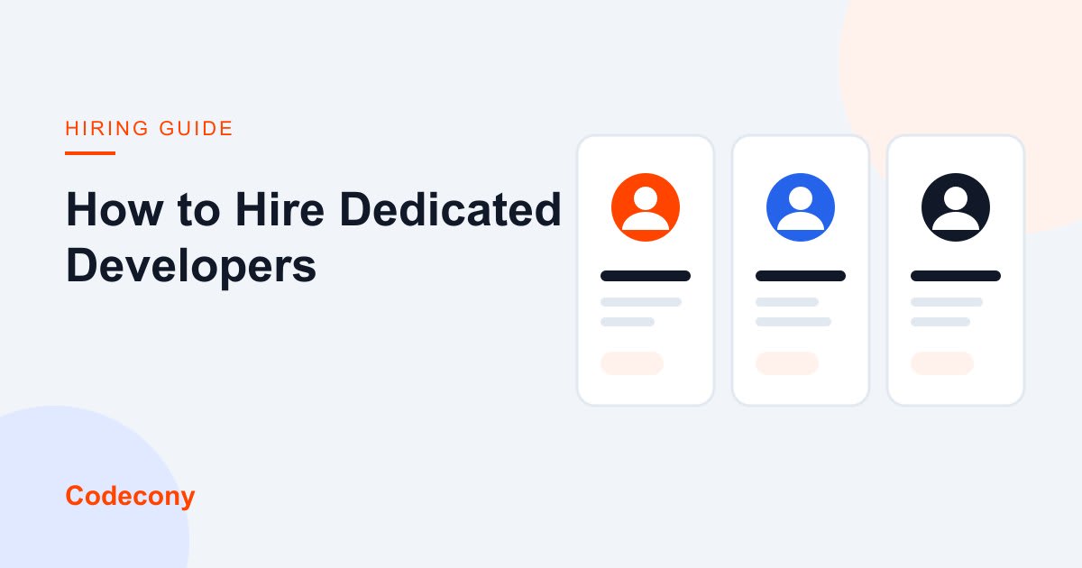 How to Hire Dedicated Developers: A Practical Guide