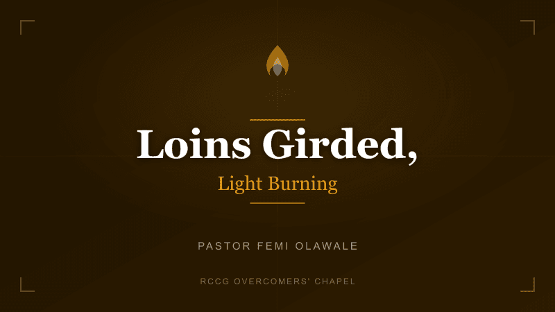 Loins Girded, Light Burning