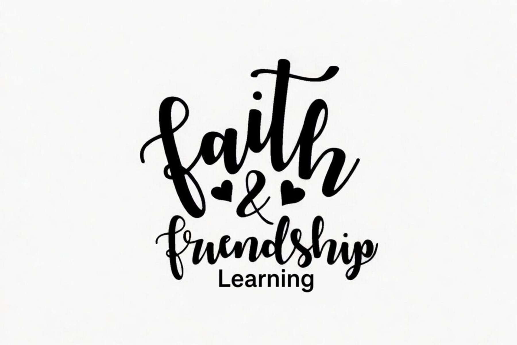Faith & Friendship - Learning, Loving, and Laughing