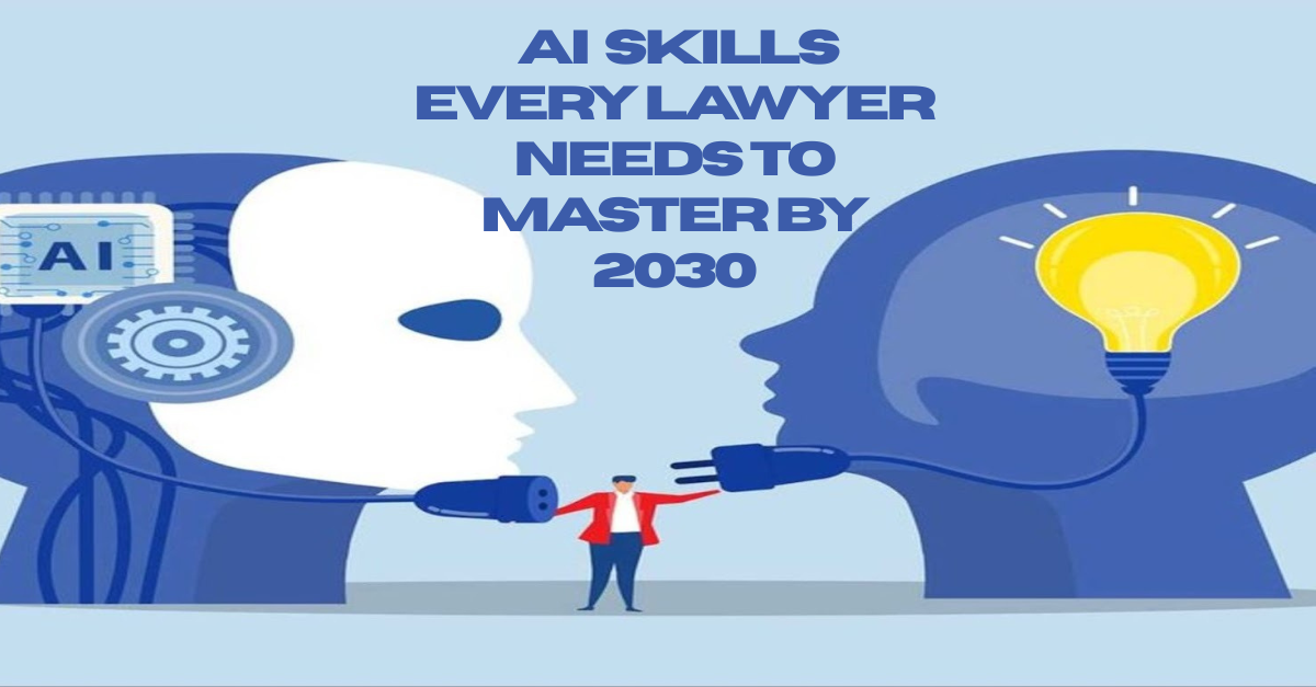 4 Essential AI Skills Every Lawyer Needs to Master by 2030