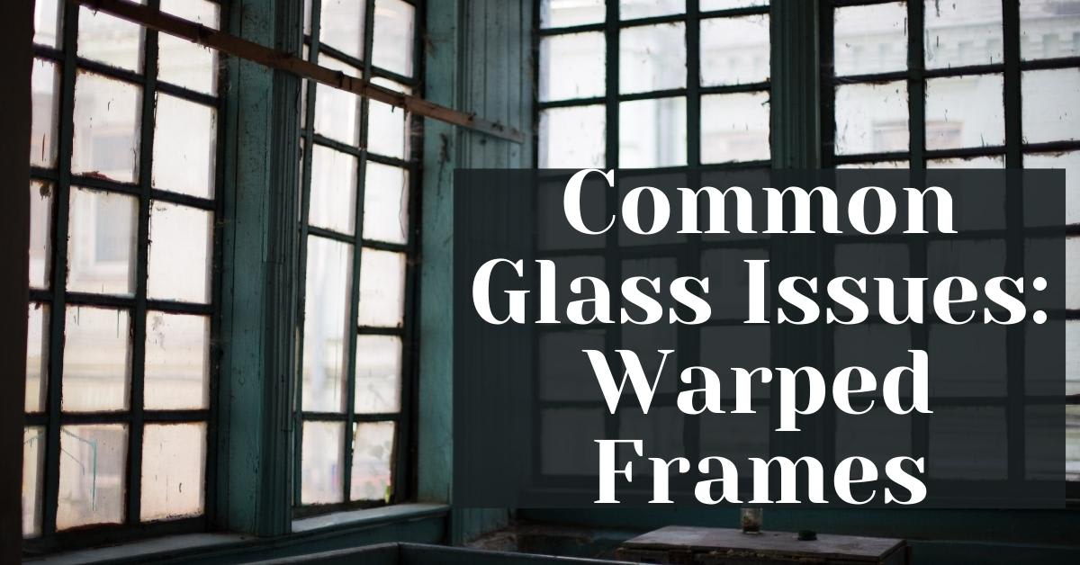 Common Glass Issues: Warped Frames - SYD City Glass - Sydney Glaziers