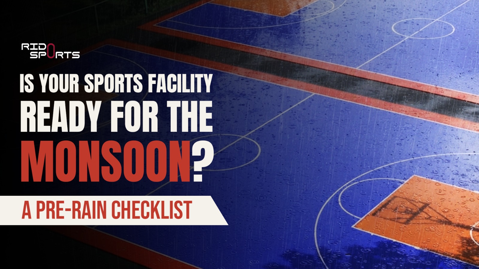 Is Your Sports Facility Ready for the Monsoon? A Pre-Rain Checklist
