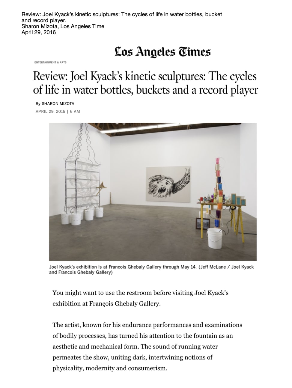 Los Angeles Times -  Review: Joel Kyack’s kinetic sculptures: The cycles of life in water bottles, bucket and record player. Sharon Mizota, Los Angeles Time April 29, 2016