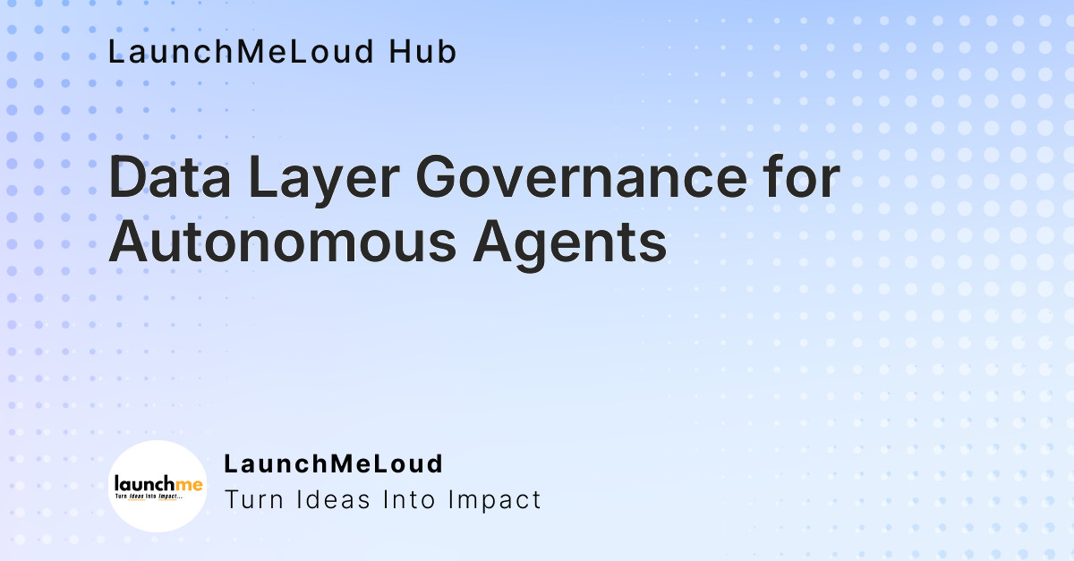 When agents act on their own, governance has to live in the data layer